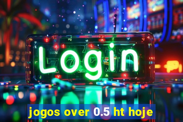jogos over 0.5 ht hoje